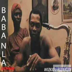 Wizkid & Fela Kuti - Baba Nla (Extended)
